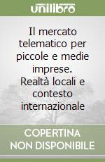 Il mercato telematico per piccole e medie imprese. Realtà locali e contesto internazionale libro