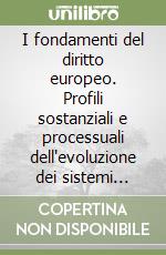 I fondamenti del diritto europeo. Profili sostanziali e processuali dell'evoluzione dei sistemi giuridici libro