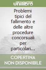 Problemi tipici del fallimento e delle altre procedure concorsuali per particolari categorie di imprese. Atti del Convegno (Milano, 27-28 gennaio 1995) libro