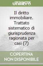 Il diritto immobiliare. Trattato sistematico di giurisprudenza ragionata per casi (7) libro