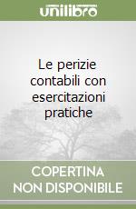 Le perizie contabili con esercitazioni pratiche libro