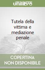 Tutela della vittima e mediazione penale libro