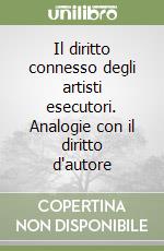 Il diritto connesso degli artisti esecutori. Analogie con il diritto d'autore libro