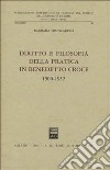 Diritto e filosofia della pratica in Benedetto Croce (1900-1952) libro di Troncarelli Barbara