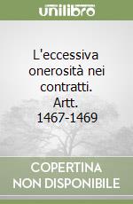 L'eccessiva onerosità nei contratti. Artt. 1467-1469 libro