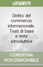 Diritto del commercio internazionale. Testi di base e note introduttive libro