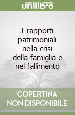 I rapporti patrimoniali nella crisi della famiglia e nel fallimento libro