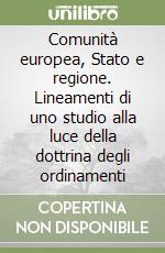 Comunità europea, Stato e regione. Lineamenti di uno studio alla luce della dottrina degli ordinamenti libro