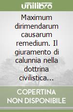 Maximum dirimendarum causarum remedium. Il giuramento di calunnia nella dottrina civilistica dei secoli XI-XIII libro