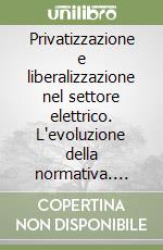 Privatizzazione e liberalizzazione nel settore elettrico. L'evoluzione della normativa. Atti del Convegno (Stresa, 18 novembre 1994) libro