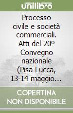 Processo civile e società commerciali. Atti del 20º Convegno nazionale (Pisa-Lucca, 13-14 maggio 1994) libro