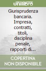 Giurisprudenza bancaria. Impresa, contratti, titoli, disciplina penale, rapporti di lavoro, disciplina fiscale. Anni 1991-1992 libro