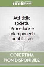 Atti delle società. Procedure e adempimenti pubblicitari libro