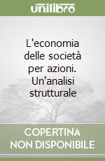 L'economia delle società per azioni. Un'analisi strutturale libro