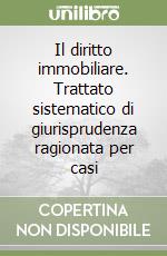 Il diritto immobiliare. Trattato sistematico di giurisprudenza ragionata per casi (3) libro