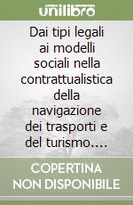 Dai tipi legali ai modelli sociali nella contrattualistica della navigazione dei trasporti e del turismo. Atti del Convegno (Modena, 31 marzo-1 aprile 1995) libro