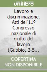 Lavoro e discriminazione. Atti dell'11º Congresso nazionale di diritto del lavoro (Gubbio, 3-5 giugno 1994) libro