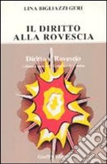 Il diritto alla rovescia. Raccolta di horribilia juridica di origine rigorosamente controllata, proposte e garantite libro