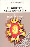 Il diritto alla rovescia. Raccolta di horribilia juridica di origine rigorosamente controllata, proposte e garantite libro