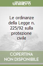 Le ordinanze della Legge n. 225/92 sulla protezione civile