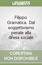 Filippo Gramatica. Dal soggettivismo penale alla difesa sociale