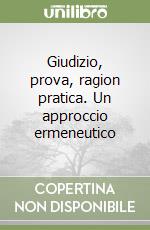 Giudizio, prova, ragion pratica. Un approccio ermeneutico