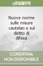 Nuove norme sulle misure cautelari e sul diritto di difesa libro