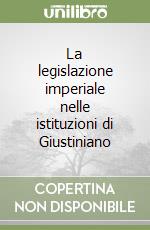La legislazione imperiale nelle istituzioni di Giustiniano