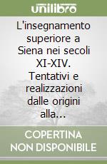 L'insegnamento superiore a Siena nei secoli XI-XIV. Tentativi e realizzazioni dalle origini alla fondazione dello studio generale libro