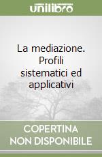 La mediazione. Profili sistematici ed applicativi