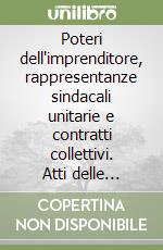 Poteri dell'imprenditore, rappresentanze sindacali unitarie e contratti collettivi. Atti delle Giornate di studio di diritto del lavoro (Pisa, 26-27 maggio 1995) libro