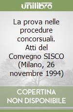 La prova nelle procedure concorsuali. Atti del Convegno SISCO (Milano, 26 novembre 1994) libro