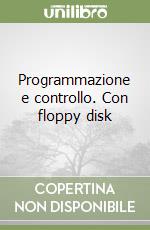 Programmazione e controllo. Con floppy disk libro