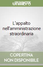 L'appalto nell'amministrazione straordinaria