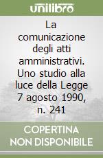 La comunicazione degli atti amministrativi. Uno studio alla luce della Legge 7 agosto 1990, n. 241