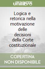 Logica e retorica nella motivazione delle decisioni della Corte costituzionale