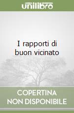 I rapporti di buon vicinato