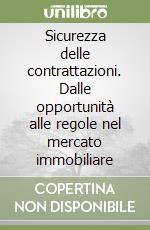 Sicurezza delle contrattazioni. Dalle opportunità alle regole nel mercato immobiliare