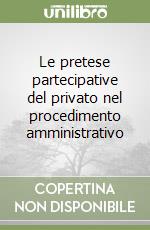 Le pretese partecipative del privato nel procedimento amministrativo