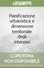 Pianificazione urbanistica e dimensione territoriale degli interessi