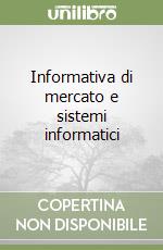 Informativa di mercato e sistemi informatici libro