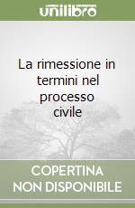 La rimessione in termini nel processo civile libro