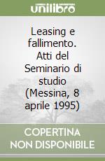 Leasing e fallimento. Atti del Seminario di studio (Messina, 8 aprile 1995) libro