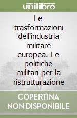 Le trasformazioni dell'industria militare europea. Le politiche militari per la ristrutturazione