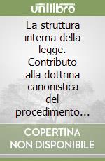 La struttura interna della legge. Contributo alla dottrina canonistica del procedimento nomogenetico