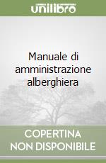 Manuale di amministrazione alberghiera libro