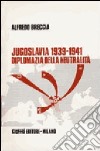 Jugoslavia 1939-1941. Diplomazia della neutralità libro