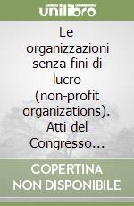 Le organizzazioni senza fini di lucro (non-profit organizations). Atti del Congresso internazionale (Stresa, 26-27 ottobre 1995) libro