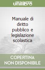 Manuale di diritto pubblico e legislazione scolastica