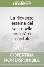 La rilevanza esterna del socio nelle società di capitali libro